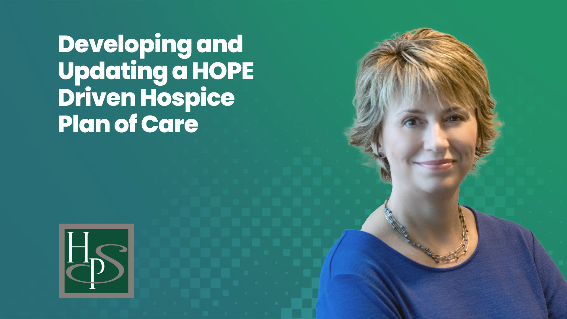 Developing and Updating a HOPE Driven Hospice Plan of Care - Healthcare Provider Solutions Webinar