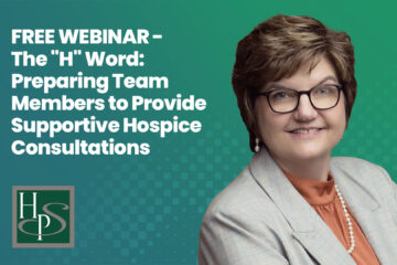 FREE WEBINAR - The "H" Word: Preparing Team Members to Provide Supportive Hospice Consultations - Healthcare Provider Solutions Webinar