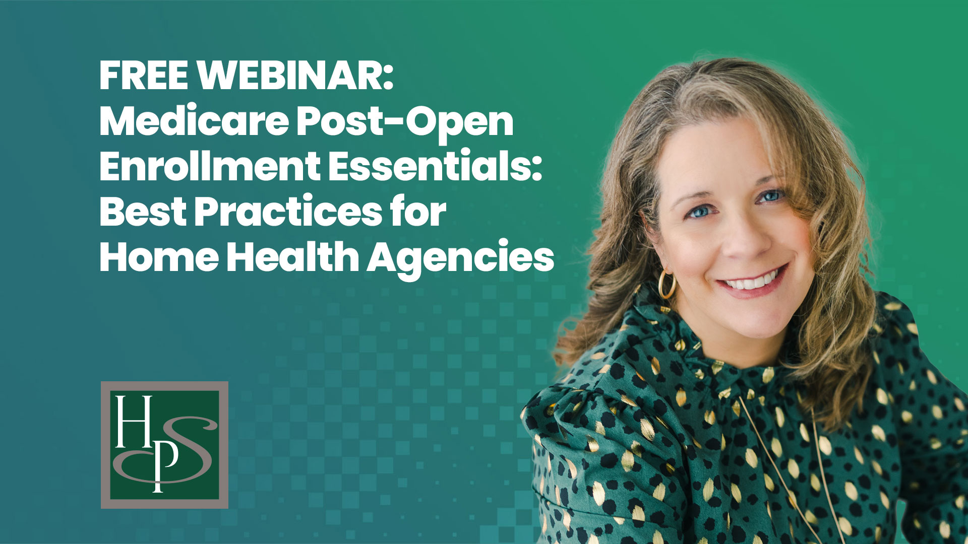 FREE WEBINAR - Medicare Post-Open Enrollment Essentials: Best Practices for Home Health Agencies - Healthcare Provider Solutions Webinar